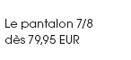 Le pantalon 7/8 (64090777)